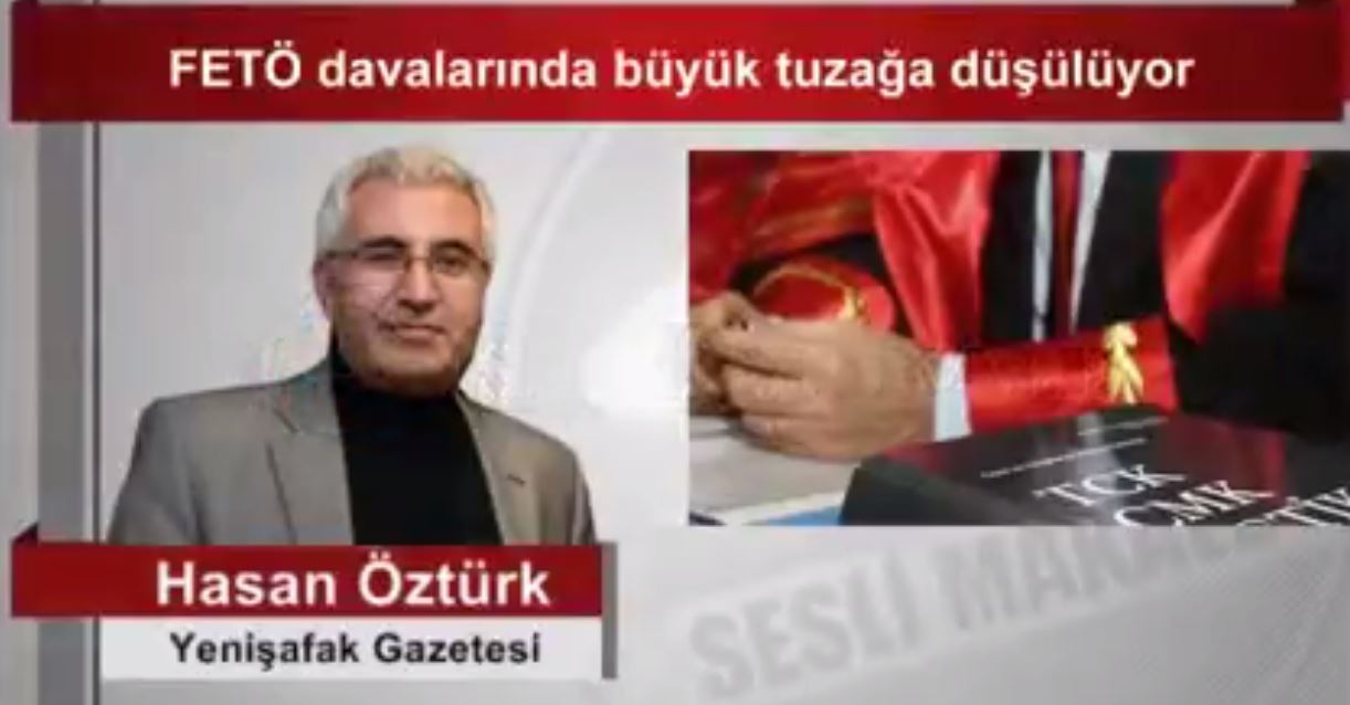 Hasan Öztürk FETÖ Davalarında Büyük Tuzağa Düşürülüyor