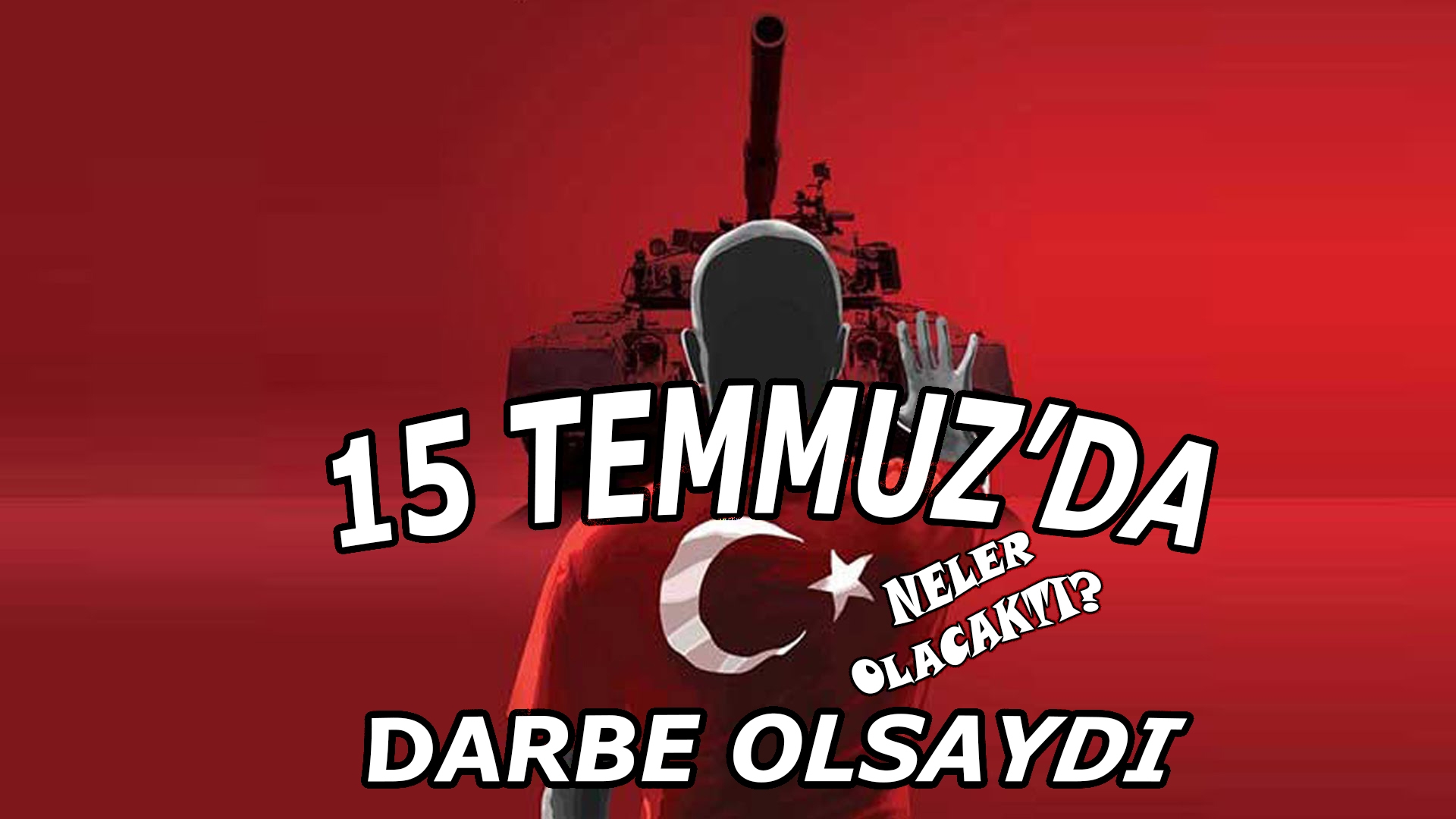 15 Temmuzda Darbe Olsaydı 