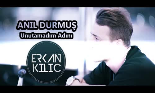 Anıl Durmuş - Unutamadım Adını (Dj Erkan Kılıç Remix) 2018