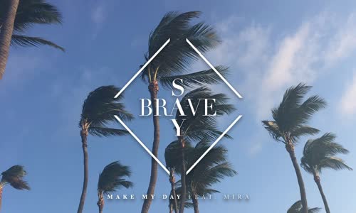 Say Brave - Make My Day Feat. Mira 