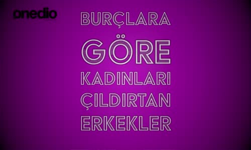 Burçlara Göre Kadınları Çileden Çıkartan Erkek Tipleri