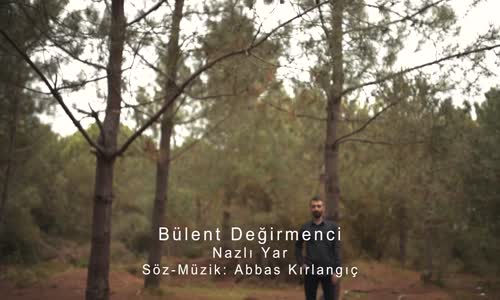 Bülent Değirmenci - Nazlı Yar 