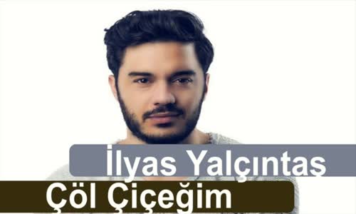 İlyas Yalçıntaş - Çöl Çiçeğim (Yeni)