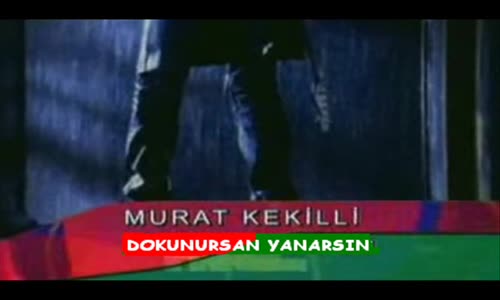 Murat Kekilli Dokunursan Yanarsın