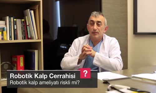 Robotik Kalp Ameliyatı Riskli Mi