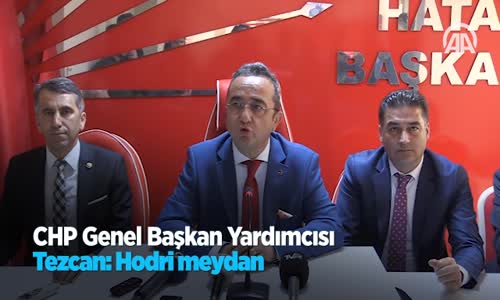 CHP Genel Başkan Yardımcısı Tezcan: Hodri Meydan