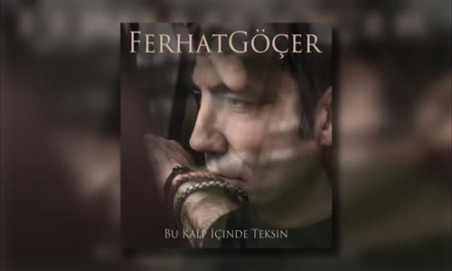 Ferhat Göçer - Bu Kalp İçinde Teksin