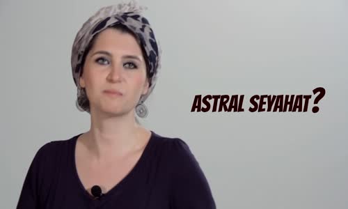 Astral Seyahat Nedir