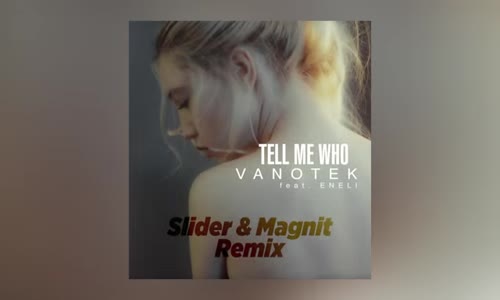 Vanotek Tell Me Who Ft. Eneli Slider & Magnit Remix 