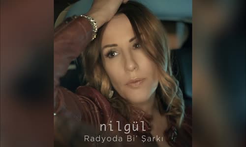 Nilgül - Radyoda Bi' Şarkı