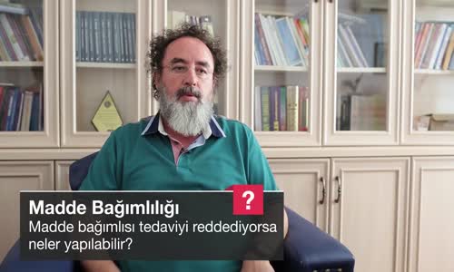 Madde Bağımlısı Tedaviyi Reddediyorsa Neler Yapılabilir