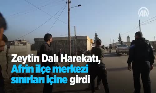 Zeytin Dalı Harekatı Afrin İlçe Merkezi Sınırları İçine Girdi