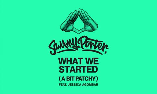 Sammy Porter - What We Started A Bit Patchy Ft. Jessica Agombar