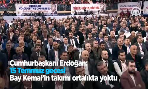 Cumhurbaşkanı Erdoğan: 15 Temmuz Gecesi Bay Kemal'in Takımı Ortalıkta Yoktu