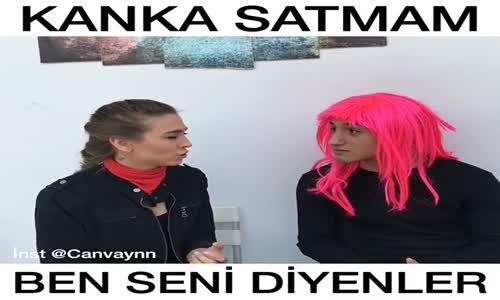 Kanka Satmam Ben Seni Diyenler