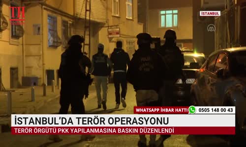 İSTANBUL’DA TERÖR OPERASYONU 