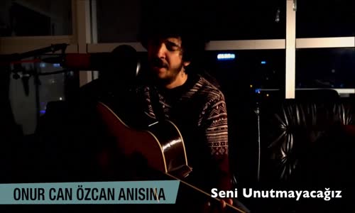 Onur Can Özcan Anısına (Seni Unutmayacağız)