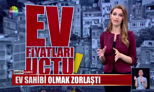 Ev fiyatları uçtu!