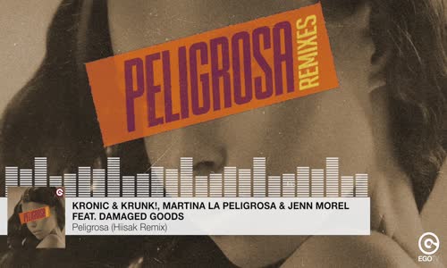 Kronic & Krunk!, Martina La Peligrosa & Jenn Morel Ft. Damaged Goods - Peligrosa (Hiisak Remix)