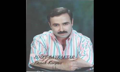 İsmet Bayraktar - Ekmek Kavgası 