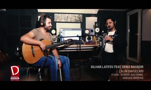 Bihan Latifov & Deniz Bahadır - Çalın Davulları 