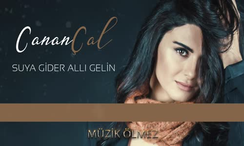 Canan Çal - Suya Gider Allı Gelin 