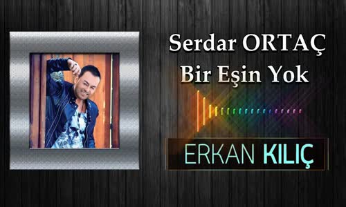 Serdar Ortaç Bir Eşin Yok (Dj Erkan Kılıç Remix)