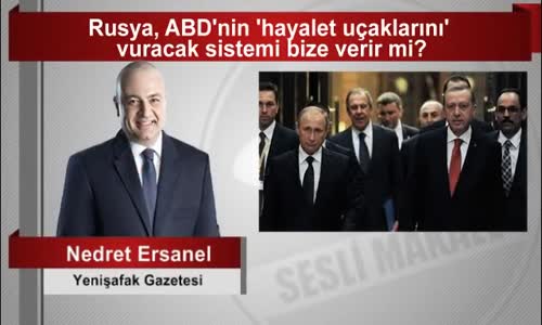 Nedret Ersanel Rusya, Abd’nin ‘Hayalet Uçaklarını’ Vuracak Sistemi Bize Verir Mi