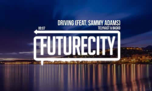 Telykast & Basko Driving (Ft. Sammy Adams)