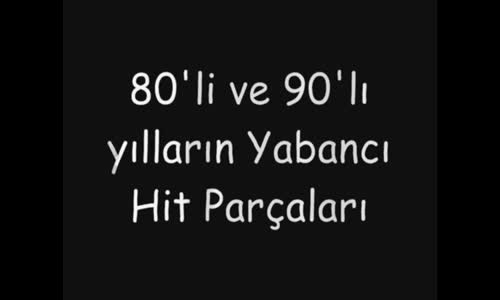 80'li ve 90'lı Yılların Yabancı Hit Parçaları 