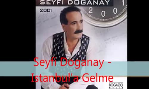 Seyfi Doğanay - İstanbul'a Gelme