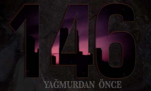 146 - Yağmurdan Önce