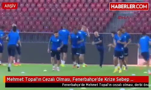 Mehmet Topal'ın Cezalı Olması, Fenerbahçe'de Krize Sebep Oldu