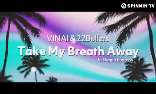  Vınaı & 22 Bullets Ft. Donna Lugassy Take My Breath Away 