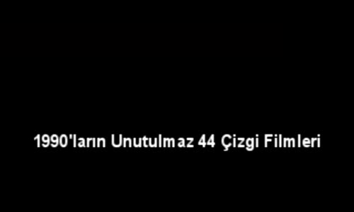 Unutulmaz 44 Çizgi Film Yaşasın 90'lı Yıllar 