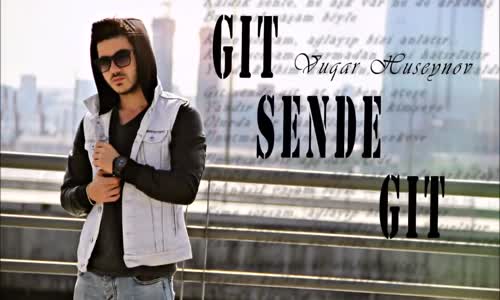 Vuqar Huseynov  Git Sende Git 