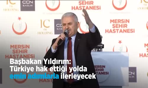 Yıldırım_ Türkiye Hak Ettiği Yolda Emin Adımlarla İlerleyecek 