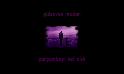 gülseven medar - çarşambayı sel aldı 