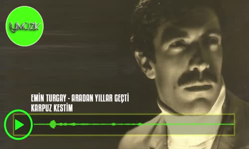 Emin Turgay - Karpuz Kestim