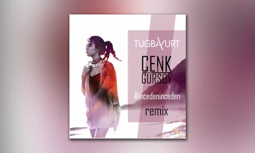 Tuğba Yurt - İnceden İnceden (Cenk Gürsoy Remix)