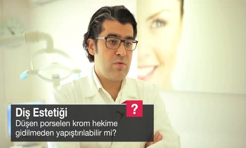 Düşen Porselen Krom Hekime Gidilmeden Yapıştırılabilir Mi