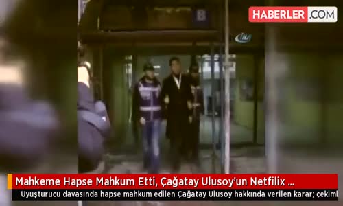 Mahkeme Hapse Mahkum Etti Çağatay Ulusoy'un Netfilix Dizisindeki Rolü Tehlikeye Girdi