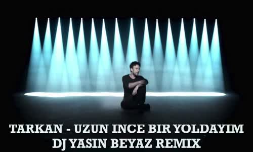 Tarkan - Uzun İnce Bir Yoldayım (Dj Yasin Beyaz Remix)