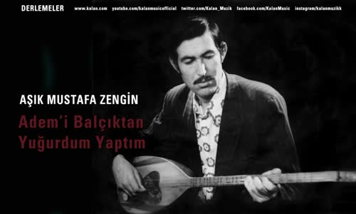 Aşık Mustafa Zengin - Adem'i Balçıktan Yuğurdum Yaptım 