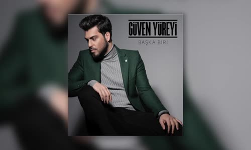 Güven Yüreyi - Başka Biri