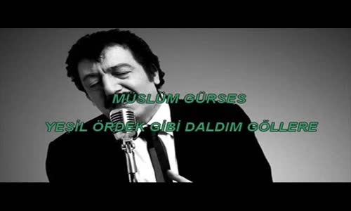 Müslüm Gürses Yeşil Ördek Gibi Daldım Göllere 