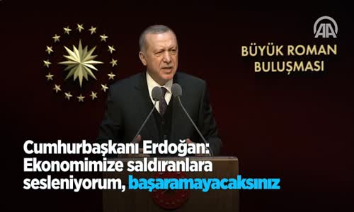 Cumhurbaşkanı Erdoğan Ekonomimize Saldıranlara Sesleniyorum Başaramayacaksınız