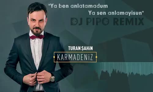 Turan Şahin - Ya Ben Anlatamadum (Dj Pipo Remix)