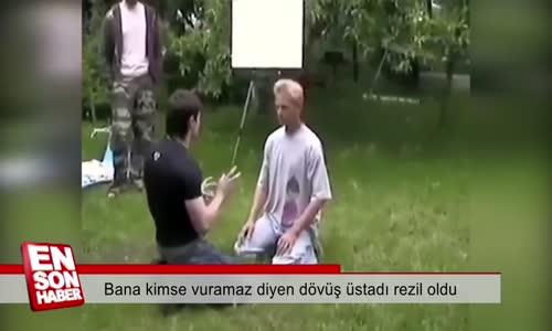 Bana kimse vuramaz diyen dövüş üstadı rezil oldu