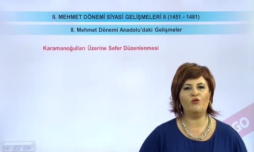 EBA TARİH LİSE - DÜNYA GÜCÜ OSMANLI (1453-1600) -II.MEHMET DÖNEMİ ANADOLU'DAKİ GELİŞMELER